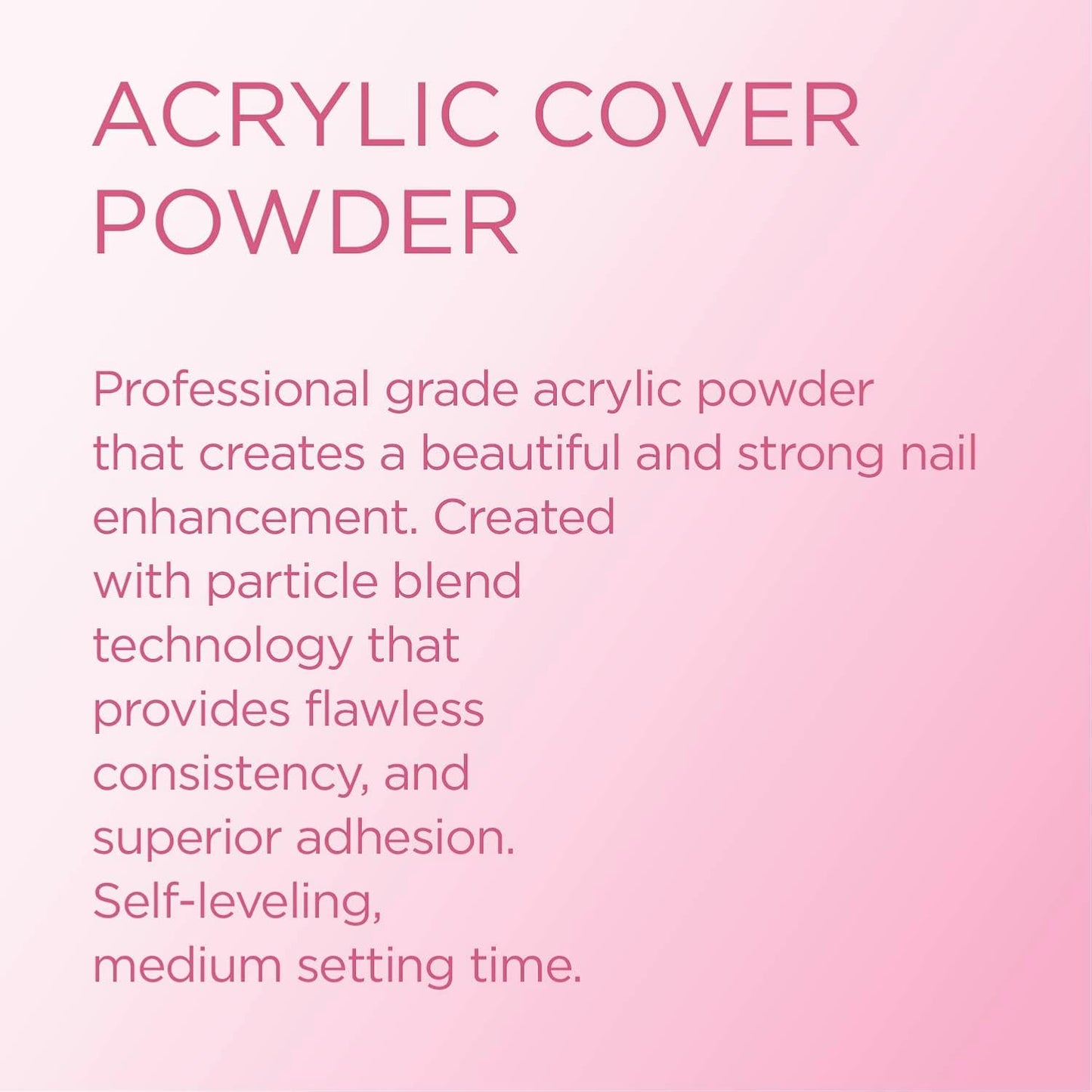 Young Nails Acrylic Powders, Cover - Created For a Flawless Consistency And Superior Adhesion - Cover Powder Begins To Set in 75 Seconds - Available in 45 gram, 85 gram, and 660 Gram Size Options