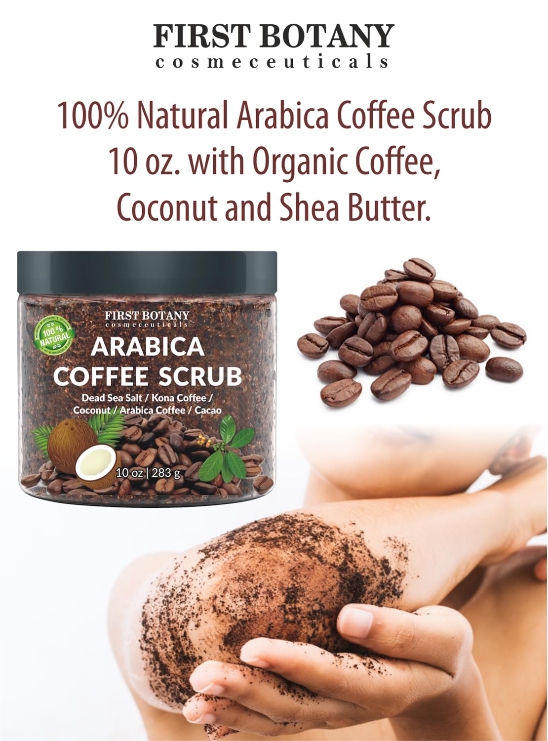First Botany Cosmeceuticals, 100% Natural Arabica Coffee Scrub with Organic Coffee Coconut & Shea Butter Acne Anti Cellulite & Stretch Mark treatment Spider Vein Therapy, Varicose Veins Eczema, 10 oz